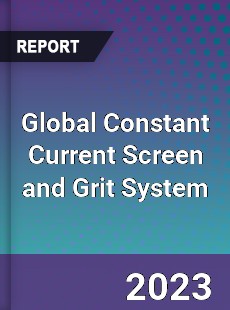 Global Constant Current Screen and Grit System Industry