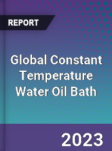 Global Constant Temperature Water Oil Bath Industry