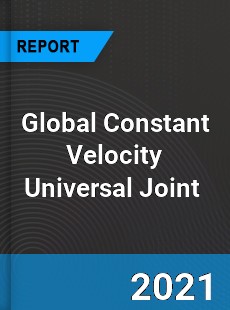 Global Constant Velocity Universal Joint Market