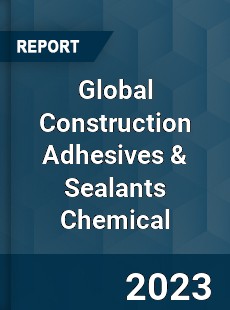 Global Construction Adhesives & Sealants Chemical Market