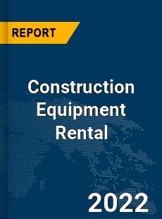 Global Construction Equipment Rental Industry