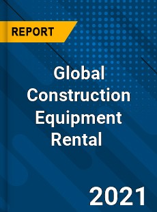 Global Construction Equipment Rental Market