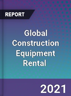 Global Construction Equipment Rental Market