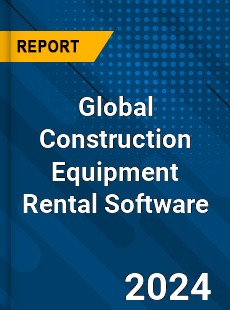 Global Construction Equipment Rental Software Market