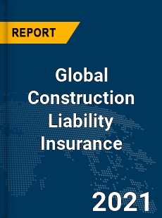 Global Construction Liability Insurance Market