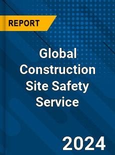 Global Construction Site Safety Service Industry