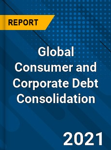 Global Consumer and Corporate Debt Consolidation Market