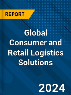 Global Consumer and Retail Logistics Solutions Industry