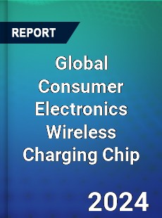 Global Consumer Electronics Wireless Charging Chip Industry