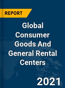 Global Consumer Goods And General Rental Centers Market