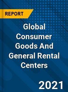 Global Consumer Goods And General Rental Centers Market