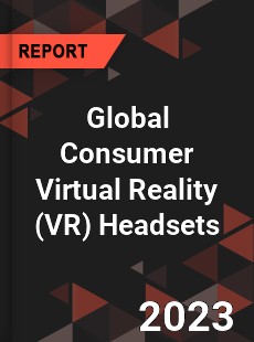 Global Consumer Virtual Reality Headsets Industry