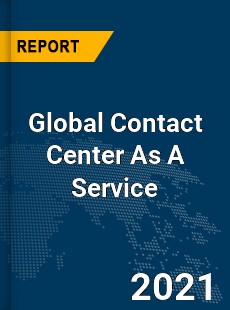 Global Contact Center As A Service Market