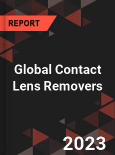 Global Contact Lens Removers Industry