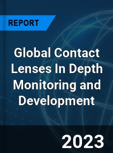 Global Contact Lenses In Depth Monitoring and Development Analysis