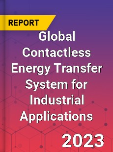 Global Contactless Energy Transfer System for Industrial Applications Industry