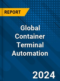 Global Container Terminal Automation Industry