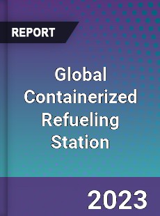 Global Containerized Refueling Station Industry