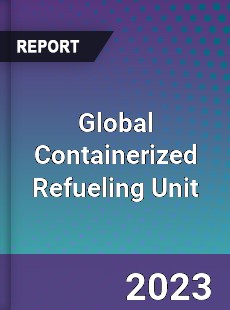 Global Containerized Refueling Unit Industry