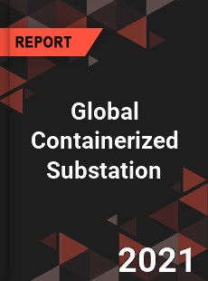 Global Containerized Substation Market