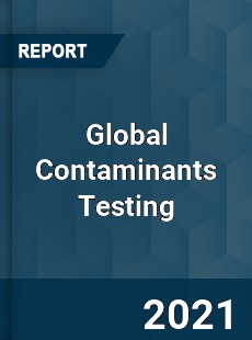 Global Contaminants Testing Market