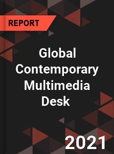 Global Contemporary Multimedia Desk Market