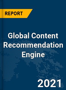 Global Content Recommendation Engine Market