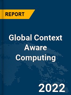 Global Context Aware Computing Market