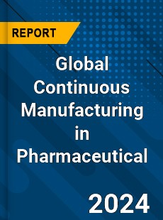 Global Continuous Manufacturing in Pharmaceutical Industry