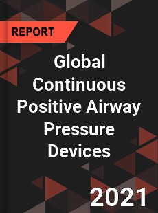 Global Continuous Positive Airway Pressure Devices Market