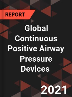 Global Continuous Positive Airway Pressure Devices Market