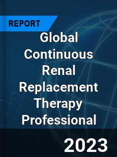 Global Continuous Renal Replacement Therapy Professional Market