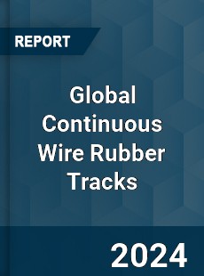 Global Continuous Wire Rubber Tracks Industry