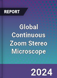 Global Continuous Zoom Stereo Microscope Industry