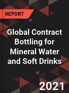 Global Contract Bottling for Mineral Water and Soft Drinks Market