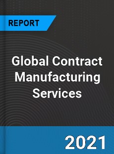 Global Contract Manufacturing Services Market