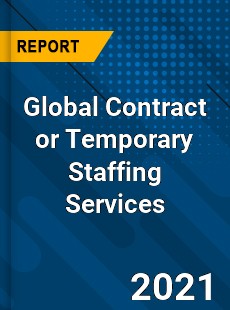 Global Contract or Temporary Staffing Services Market