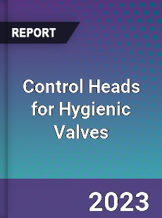 Global Control Heads for Hygienic Valves Market