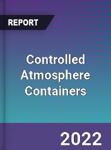 Global Controlled Atmosphere Containers Market