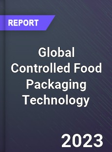 Global Controlled Food Packaging Technology Market