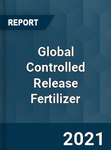 Global Controlled Release Fertilizer Market