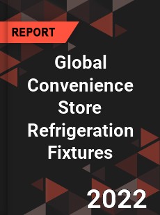 Global Convenience Store Refrigeration Fixtures Market