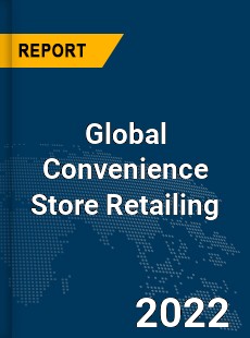 Global Convenience Store Retailing Market