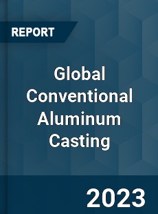 Global Conventional Aluminum Casting Industry