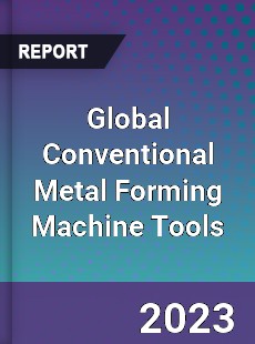 Global Conventional Metal Forming Machine Tools Market