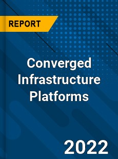 Global Converged Infrastructure Platforms Market