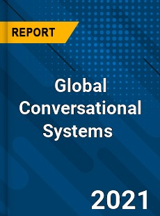 Global Conversational Systems Market