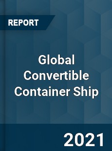 Global Convertible Container Ship Market