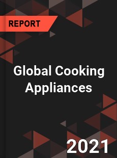 Global Cooking Appliances Market