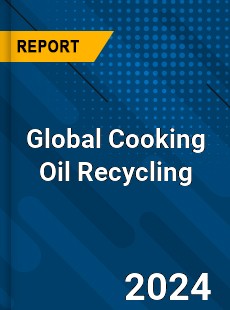 Global Cooking Oil Recycling Industry